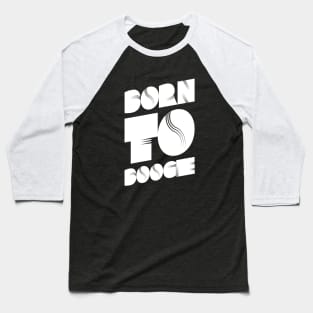 Born To Boogie 70's Dance Party Baseball T-Shirt